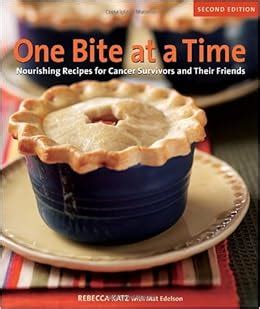Download One Bite At A Time Revised Nourishing Recipes For Cancer Survivors And Their Friends By Rebecca Katz