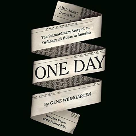 Full Download One Day The Extraordinary Story Of An Ordinary 24 Hours In America By Gene Weingarten