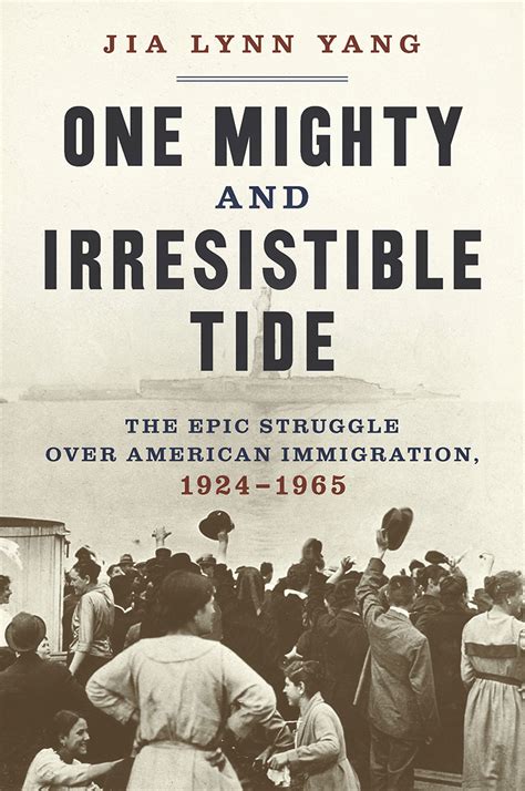 Download One Mighty And Irresistible Tide The Epic Struggle Over American Immigration 19241965 By Jia Lynn Yang
