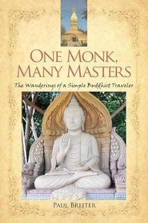 Read One Monk Many Masters The Wanderings Of A Simple Buddhist Traveler By Paul Breiter