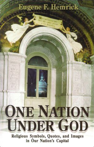 Read Online One Nation Under God Religious Symbols Quotes And Images In Our Nations Capital By Eugene F Hemrick