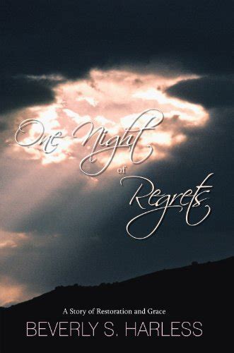 Full Download One Night Of Regrets A Story Of Restoration And Grace By Beverly S Harless