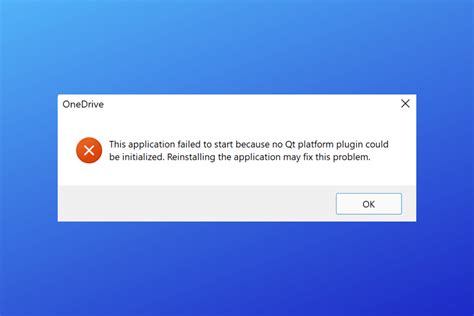 Onedrive this application failed to start qt.  Then, I re-installed using OneD...