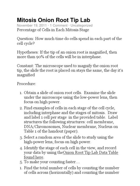 Onion root tip mitosis lab report pdf answer key. Exercise 3A.1: Observing Mitosis. During this experiment, prepared slides of whitefish blastula and onion root tips should be observed under the 10X and 40X objectives of a light microscope. A cell in each stage of mitosis should be identified and sketched. Exercise 3A.2: Time for Cell Replication. 