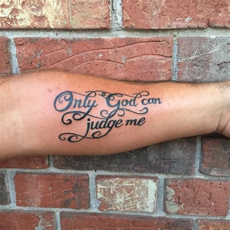 Only God Can Judge Me Tattoo quotes, Good tattoo quotes, Tattoos for guys