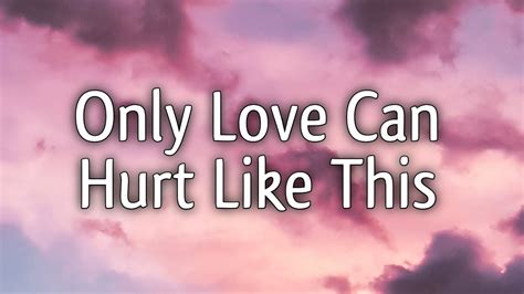 Only love can hurt like this lyrics. Things To Know About Only love can hurt like this lyrics. 