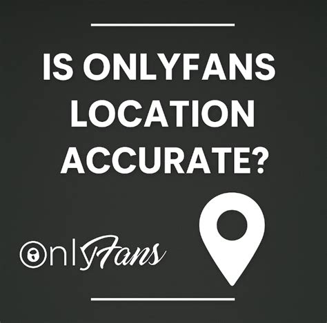 Onlyfans Location Accurate Leaks