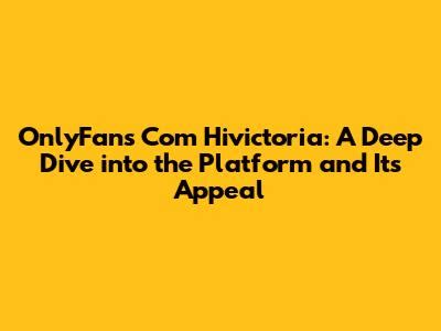 Onlyfans hivictoria leak