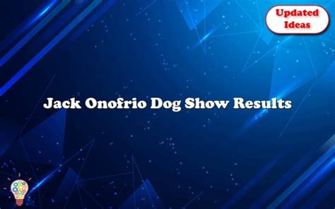 Onofrio results. Onofrio Jack Dog Shows. Gift & Greeting Card. Buy a gift up to $1,000 with the suggestion to spend it at Onofrio Jack Dog Shows. Delivered in a customized greeting card by email, mail or printout. $ 100. 