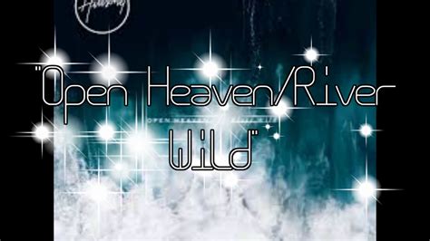 Open Heaven (River Wild) (Full Song & Lyrics) - Hillsong Worship ...