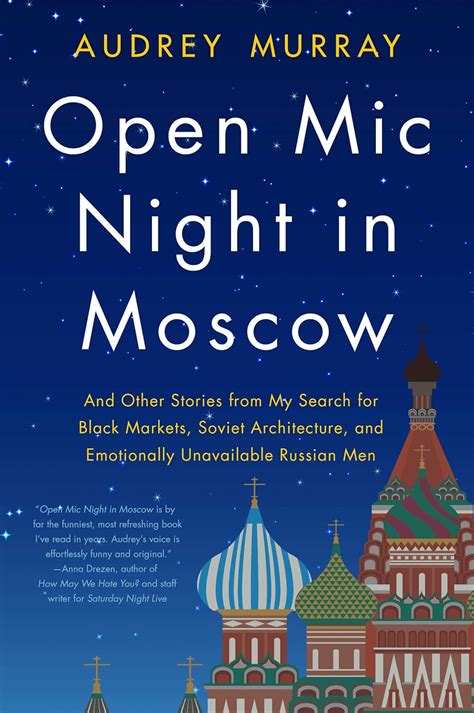 Read Open Mic Night In Moscow And Other Stories From My Search For Black Markets Soviet Architecture And Emotionally Unavailable Russian Men By Audrey Murray