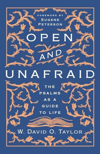 Read Online Open And Unafraid The Psalms As A Guide To Life By W David O Taylor
