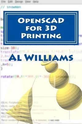 Full Download Openscad For 3D Printing By Al Williams