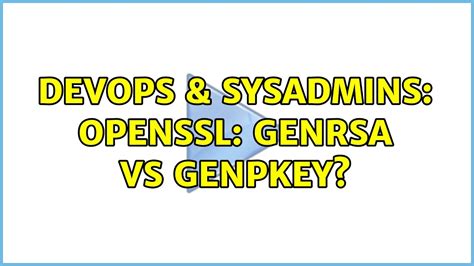 OpenSSL: genrsa vs genpkey? - Server Fault