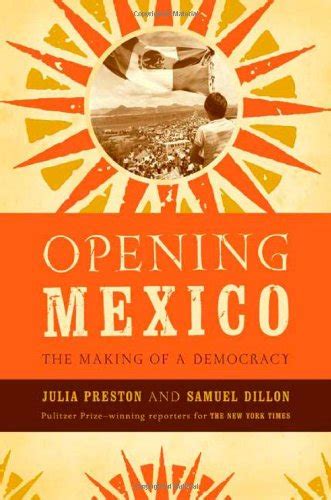 Read Online Opening Mexico The Making Of A Democracy By Julia Preston