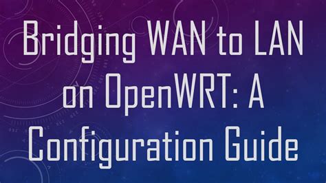 Openwrt bridge lan to wan.  This allows applications to access one of your availab...