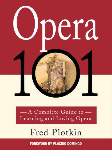 Read Opera 101 A Complete Guide To Learning And Loving Opera By Fred Plotkin