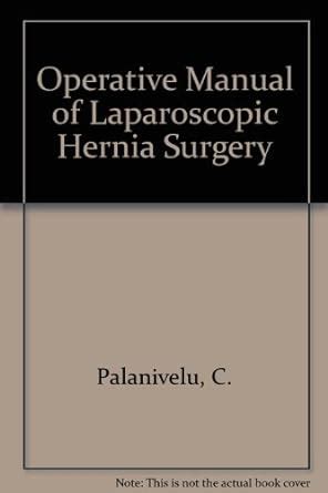 Operative manual of laparoscopic hernia surgery v 1. - A beginners guide to ideas by linda smith.