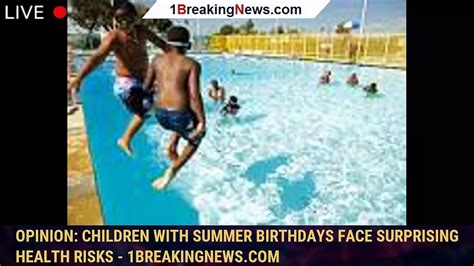 Opinion: Children with summer birthdays face surprising health risks