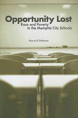 Download Opportunity Lost Race And Poverty In The Memphis City Schools By Marcus D Pohlmann