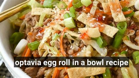 Optavia egg roll in a bowl. Drain the grease and set aside. 3. In the same skillet add a small amount of olive oil and the shredded cabbage. Saute until cabbage is slightly softened. Salt and pepper to taste. 4. Divide the cabbage between 4 bowls, top … 