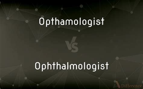 Opthamologist or ophthalmologist? - Spelling Which Is Correct How To Spell