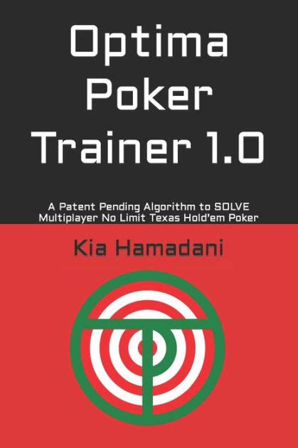 Optima poker trainer by kia hamadani. Oct 24, 2020 · Optima Poker Trainer 1.0: A Patent Pending Algorithm to SOLVE Multiplayer No Limit Texas Holdem Poker by Kia Hamadani Paperback Book See Other Available Editions Description Optima Poker Trainer is a first of its kind poker algorithm that aims to revolutionize the poker training industry. Looking to take your poker skills to the next level? 