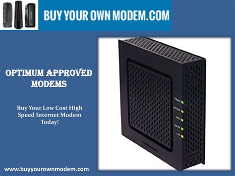 Optimum approved modems.  Technical support is available for customers using an Optimum pr...