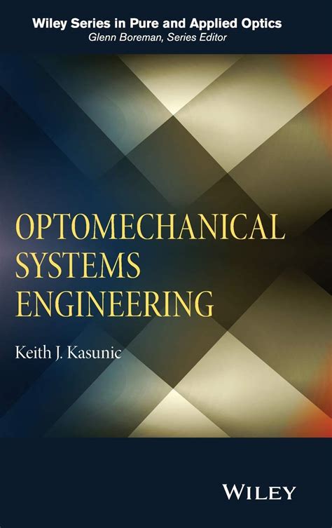 Optomechanical Systems Engineering Wiley Series In Pure And Applied Optics