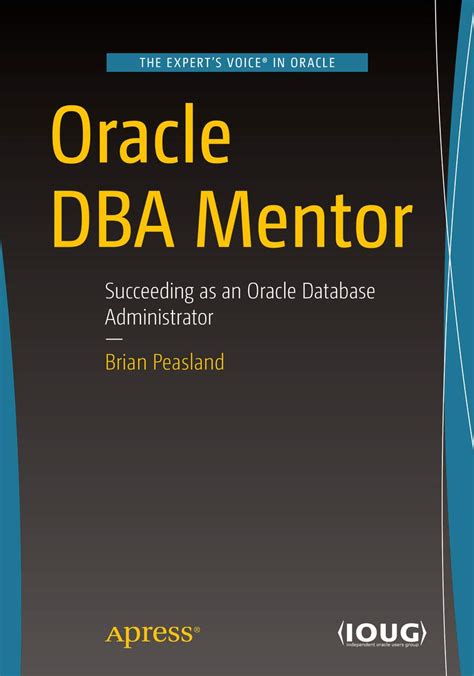 Read Online Oracle Dba Mentor Succeeding As An Oracle Database Administrator By Brian Peasland