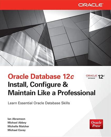 Read Online Oracle Database 12C Install Configure  Maintain Like A Professional Oracle Press By Ian Abramson