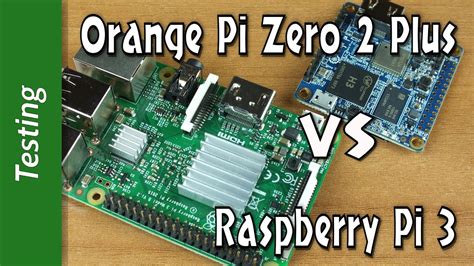 Orange Pi Zero Plus vs Raspberry Pi 3 Model B Plus. 