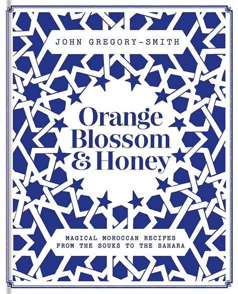 Read Online Orange Blossom  Honey Magical Moroccan Recipes From The Souks To The Sahara By John Gregorysmith