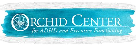 Orchid Center for ADHD and Executive Functioning