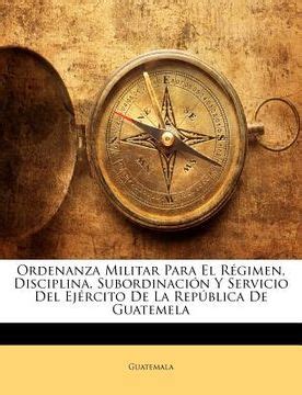 Ordenanza militar para el regimen, disciplina, subordinación y servicio del ejército de la república de guatemala. - Manuale della pentola a pressione kuhn rikon.