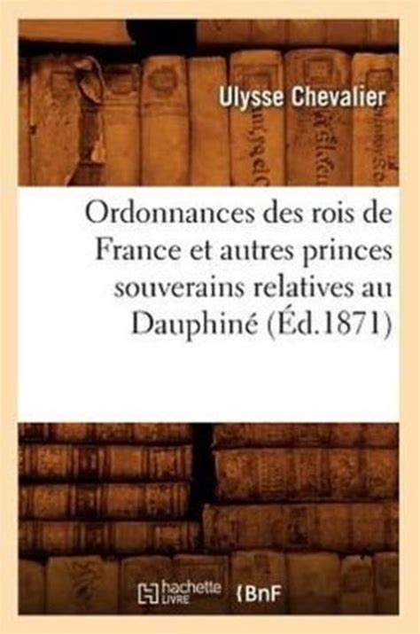 Ordonnances Des Rois De France Et Autres Princes Souverains