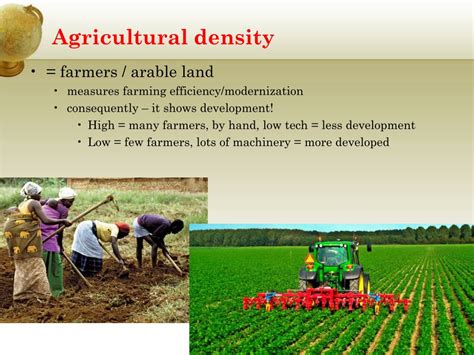 Definition: The deliberate effort to modify a portion of Earth's surface through the cultivation of crops and the raising of livestock for sustenance or economic gain. Example: Growing Crops. Application: Agriculture has been a developing activity over the past several thousand years. It has changed more in the past 30 years than it has in all .... 