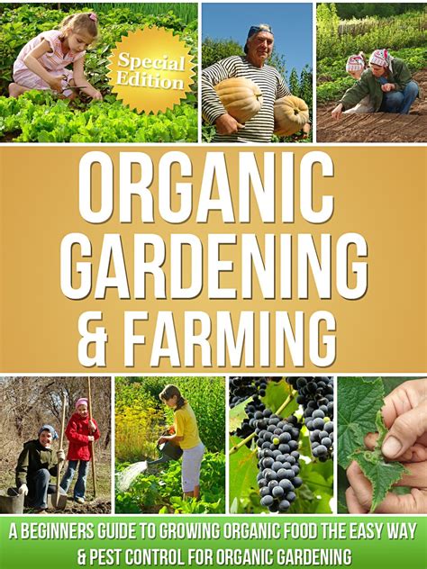Organic gardening and farming a beginners guide to growing organic food the easy way and pest control for organic. - La sexualidad atrapada de la senorita, maestra.