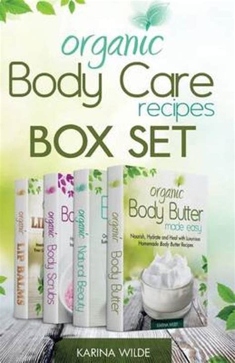 Read Organic Body Care Recipes Box Set Organic Body Scrubs Organic Lip Balms Organic Body Butter And Natural Skin Care Recipes By Karina Wilde