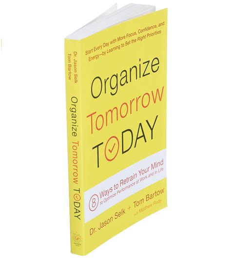 Full Download Organize Tomorrow Today 8 Ways To Retrain Your Mind To Optimize Performance At Work And In Life By Jason Selk
