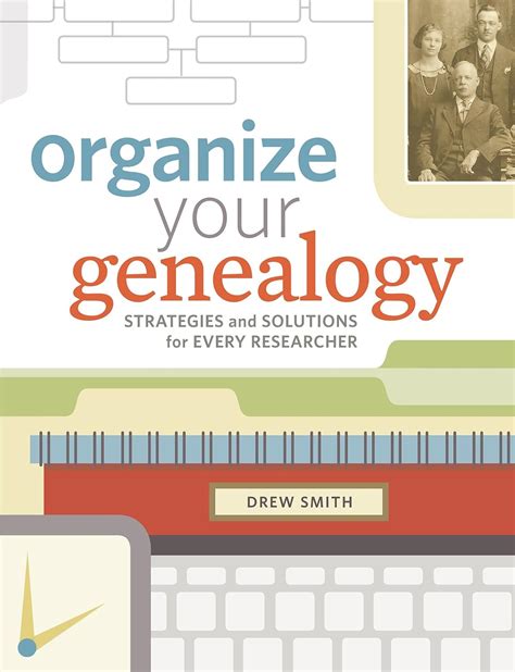 Read Online Organize Your Genealogy Strategies And Solutions For Every Researcher By Drew Smith