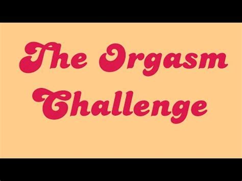 orgasm challenge vibrator. (18,101 results) Busty Maggie Green with 3 Guys & 3 Gals In A Mega Fuck Fest! After Brand Sterling discovers her roommate Athena Faris's side hustle as an online stripper, they made a challenge to make Brad cum within 24 hours. orgasm.