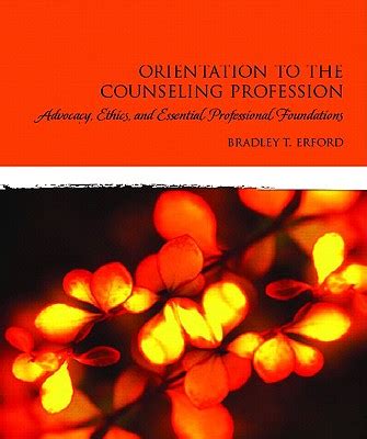 Full Download Orientation To The Counseling Profession Advocacy Ethics And Essential Professional Foundations By Bradley T Erford