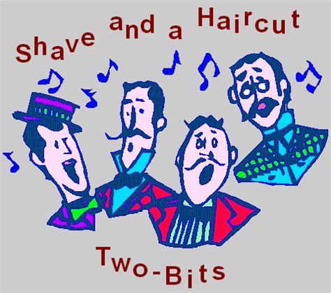 The “shave and a haircut” and the resulting “two-bits” response are often referred to as a seven-note musical call-and-response composite and are often used at the end of a musical performance. People frequently used it in tune or rhythm, for example, as a person clapping. In the United States, “two bits” is an archaism meaning 25 ...
