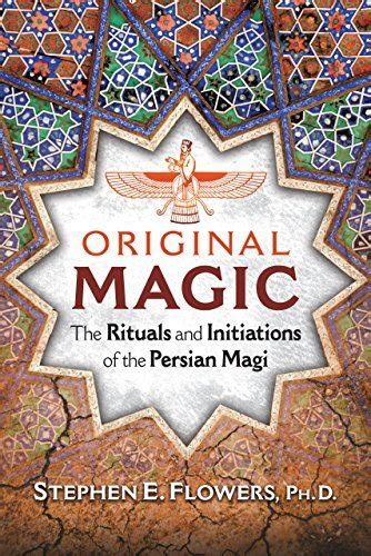 Download Original Magic The Rituals And Initiations Of The Persian Magi By Stephen E Flowers