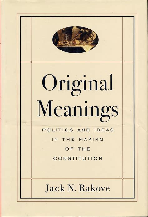 Full Download Original Meanings Politics And Ideas In The Making Of The Constitution By Jack N Rakove