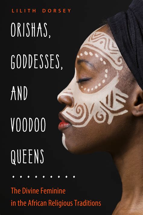 Read Online Orishas Goddesses And Voodoo Queens The Divine Feminine In The African Religious Traditions By Lilith Dorsey