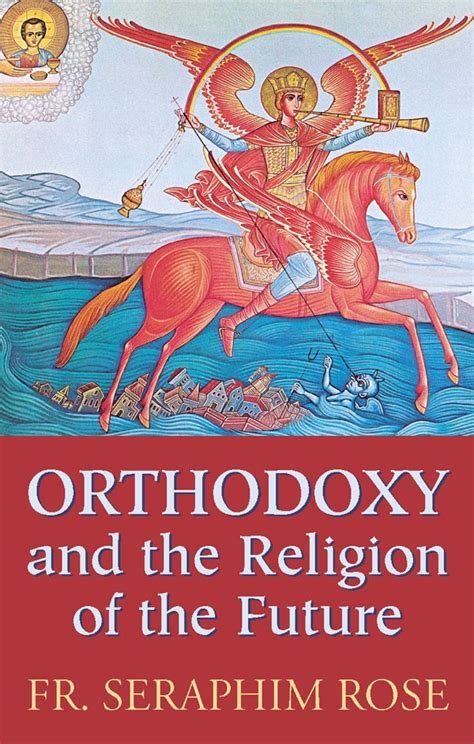Download Orthodoxy And The Religion Of The Future By Seraphim Rose