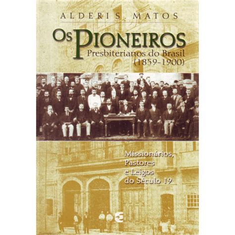 Os pioneiros presbiterianos do brasil, 1859 1900. - Primera reunion extraordinaria del consejo interamericano para la educacion, la ciencia y la cultura.