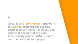 Oscar framework.  It is structured such that any part of the core functionality c...